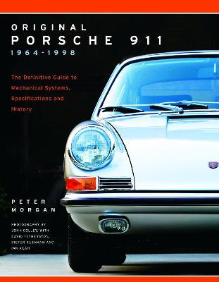 Original Porsche 911 1964-1998 : The Definitive Guide to Mechanical Systems, Specifications and History